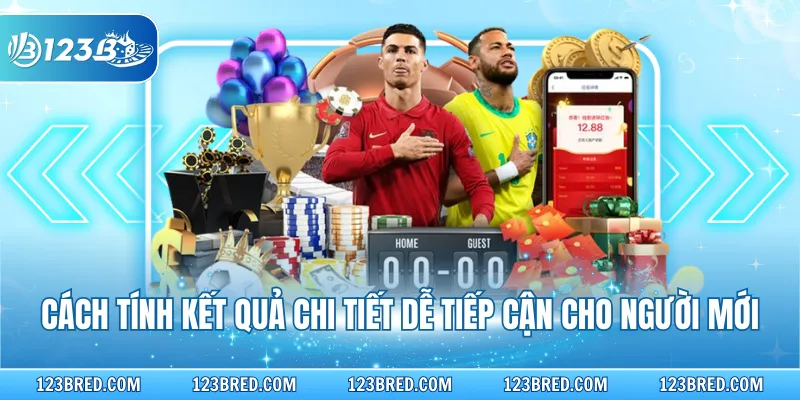Cách tính kết quả chi tiết dễ tiếp cận cho người mới