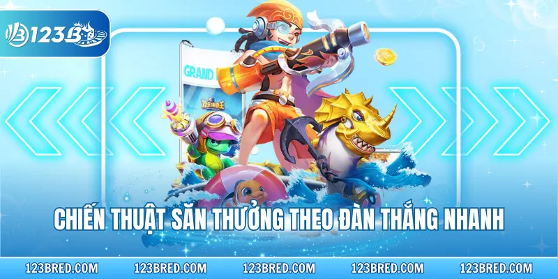 Chiến thuật săn thưởng theo đàn thắng nhanh