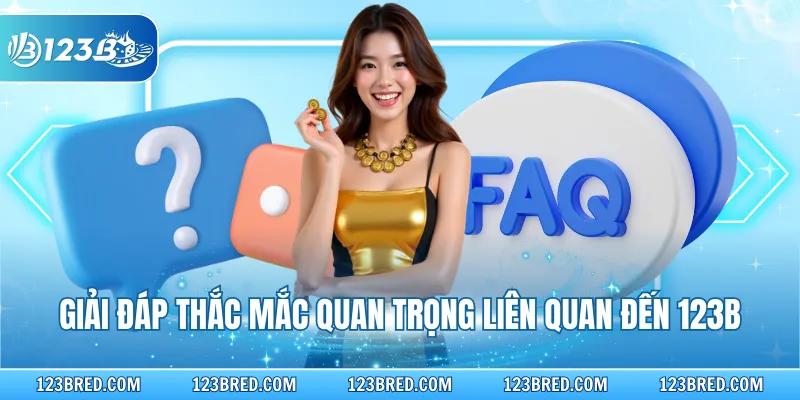 Giải đáp thắc mắc quan trọng liên quan đến 123B