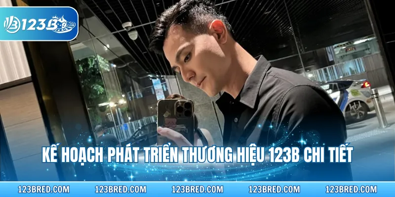 Kế hoạch phát triển thương hiệu 123B chi tiết