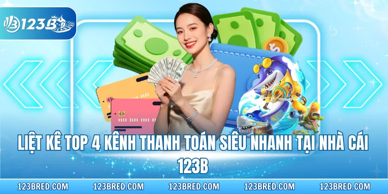 Liệt kê top 4 kênh thanh toán siêu nhanh tại nhà cái 123B