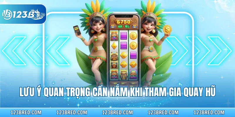 Lưu ý quan trọng cần nắm khi tham gia quay hũ