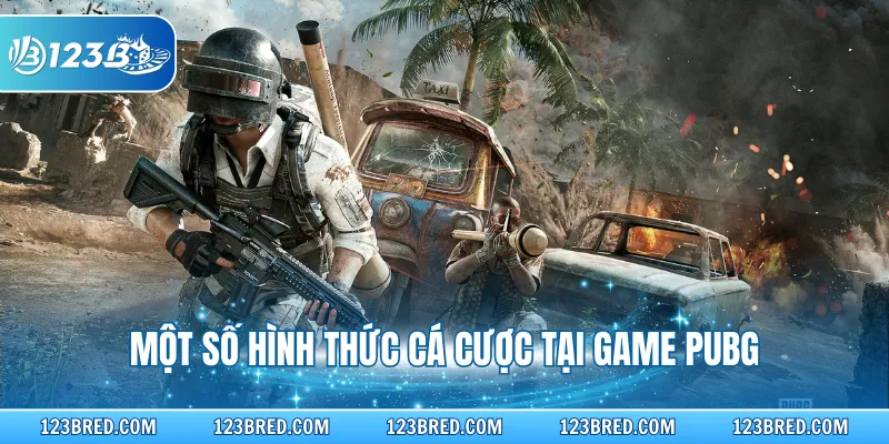 Một số hình thức cá cược tại game PUBG