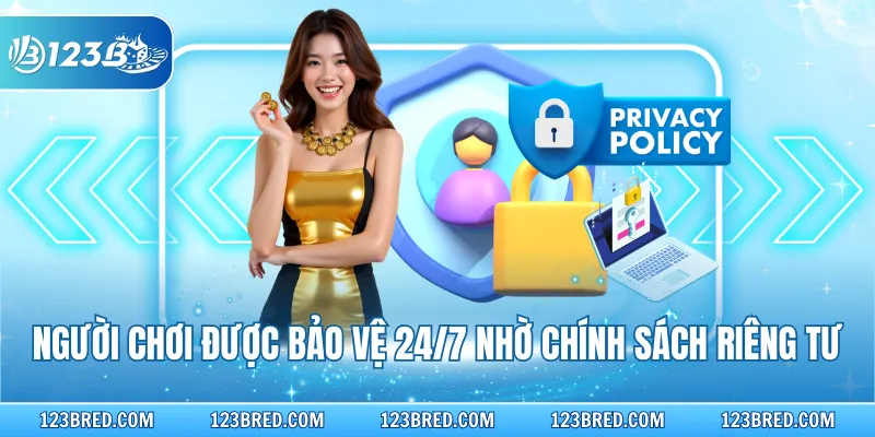 Người chơi được bảo vệ 24/7 nhờ chính sách riêng tư