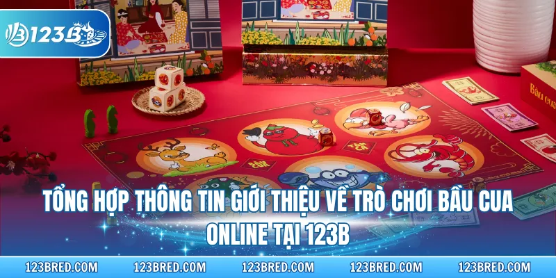 Tổng hợp thông tin giới thiệu về trò chơi bầu cua online tại 123B